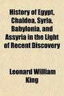 History of Egypt Chaldea Syria Babylonia and Assyria in the Light of Recent Discovery