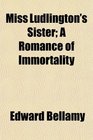 Miss Ludlington's Sister A Romance of Immortality