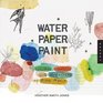 Water Paper Paint Exploring Creativity with Watercolor and Mixed Media