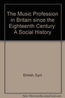 The Music Profession in Britain since the Eighteenth Century A Social History