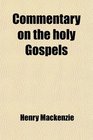 Commentary on the holy Gospels