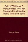 Active Wellness A Personalized 10 Step Program for a Healthy Body Mind and Spirit