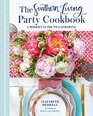 The Southern Living Party Cookbook A Modern Guide to Gathering