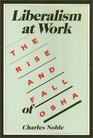 Liberalism at Work The Rise and Fall of OSHA