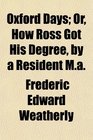 Oxford Days Or How Ross Got His Degree by a Resident Ma
