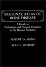 Regional Atlas of Bone Disease A Guide to Pathologic and Normal Variation in the Human Skeleton