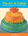 The Art of Cakes Colorful Cake Designs For The Creative Baker