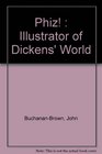 Phiz  Illustrator of Dickens' World