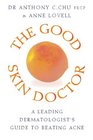 The Good Skin Doctor A Dermatologist's Survival Guide to Beating Acne