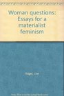 Woman Questions Essays for a Materialist Feminism