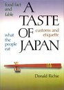 A Taste of Japan: Food Fact and Fable, What the People Eat, Customs and Etiquette