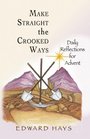 Make Straight the Crooked Ways Daily Reflections for Advent