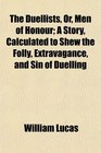 The Duellists Or Men of Honour A Story Calculated to Shew the Folly Extravagance and Sin of Duelling