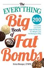 The Everything Big Book of Fat Bombs 200 Irresistible Lowcarb Highfat Recipes for Weight Loss the Ketogenic Way