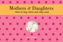 Mothers  Daughters How to Stay Close and Stay Sane