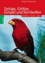 Zeisige Girlitze Gimpel und Kernbeier