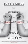 Just Babies The Origins of Good and Evil