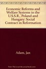 Economic Reforms and Welfare Systems in the USSR Poland and Hungary Social Contract in Reformation