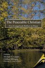 The Peaceable Christian Five Evangelicals Reflect on Peace