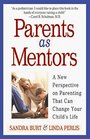 Parents As Mentors  A New Perspective on Parenting That Can Change Your Child's Life