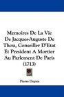 Memoires De La Vie De JacquesAuguste De Thou Conseiller D'Etat Et President A Mortier Au Parlement De Paris