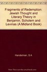 Fragments of Redemption Jewish Thought and Literary Theory in Benjamin Scholem and Levinas