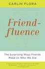 Friendfluence The Surprising Ways Friends Make Us Who We Are