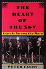 Heart of the Sky Travel Among the Maya