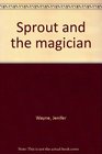 Sprout and the magician