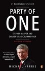 Party of One Stephen Harper And Canada's Radical Makeover