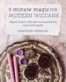 5Minute Magic for Modern Wiccans Rapid rituals efficient enchantments and swift spells