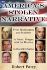 America's Stolen Narrative From Washington and Madison to Nixon Reagan and the Bushes to Obama