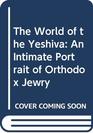 The World of the Yeshiva An Intimate Portrait of Orthodox Jewry
