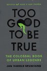 Too Good To Be True The Colossal Book of Urban Legends