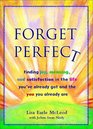 Forget Perfect Finding Joy Meaning and Satisfaction in the Life You'Ve Already Got and the You You Already Are