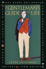 The Gentleman's Guide to Life What Every Guy Should Know About Living Large Loving Well Feeling Strong and Looking Good