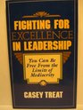 Fighting for Excellence in Leadership You Can Be Free From the Limits of Mediocrity