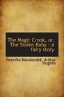 The Magic Crook or The Stolen Baby  a fairy story