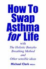 How To Swap Asthma for Life with The Holistic Buteyko Breathing Method and Other sensible ideas