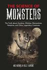 The Science of Monsters The Truth about Zombies Witches Werewolves Vampires and Other Legendary Creatures