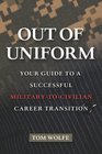 Out of Uniform Your Guide to a Successful MilitarytoCivilian Career Transition