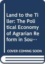 Land to the Tiller  The Political Economy of Agrarian Reform in South Asia