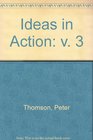 Ideas in Action v 3