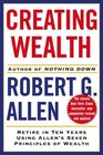 Creating Wealth Retire in Ten Years Using Allen's Seven Principles of Wealth
