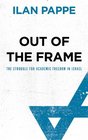 Out of the Frame The Struggle for Academic Freedom in Israel