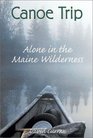 Canoe Trip Alone in the Maine Wilderness