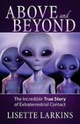Above and Beyond The Incredible True Story of Extraterrestrial Contact