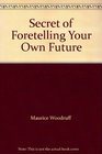 Secret of Foretelling Your Own Future