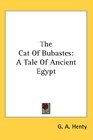 The Cat Of Bubastes: A Tale Of Ancient Egypt