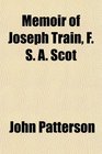 Memoir of Joseph Train F S A Scot